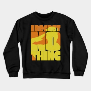 I Regret Nothing Crewneck Sweatshirt